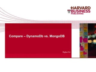 Compare – DynamoDb vs. MongoDB
Higher Ed
 