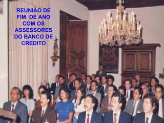 REUNIÃO DE
FIM DE ANO
COM OS
ASSESSORES
DO BANCO DE
CREDITO
 