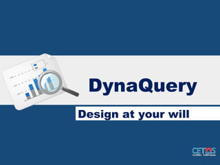DynaQuery
Design at your will
 