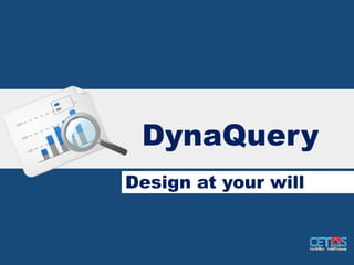 DynaQuery
Design at your will
 