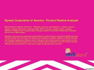 Dynasil Corporation of America - Product Pipeline Analysis

Market Research Reports Distributor - Aarkstore.com have vast database on market research
reports, company financials, company profiles, SWOT analysis, company report, company
statistics, strategy review, industry report, industry research to provide excellent and innovative
service to our report buyers.

Aarkstore.com have very interactive search feature to browse across more than 2,50,000 business
industry reports. We are built on the premise that reading is valuable, capable of stirring emotions
and firing the imagination. Whether you're looking for new market research report product trends
or competitive industry analysis of a new or existing market, Aarkstore.com has the best resource
offerings and the expertise to make sure you get the right product every time.
 