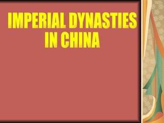 IMPERIAL DYNASTIES  IN CHINA 