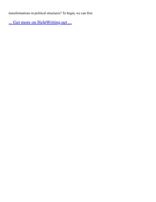 transformations in political structures? To begin, we can first
... Get more on HelpWriting.net ...
 