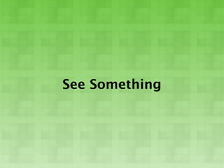 See Something
 