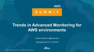 © 2016, Amazon Web Services, Inc. or its Affiliates. All rights reserved.
Andreas Grabner / @grabnerandi
Wednesday April 19th, 4:30-5:00
Trends in Advanced Monitoring for
AWS environments
 
