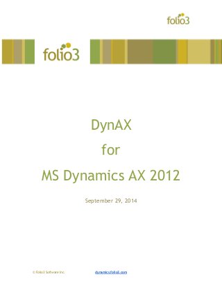 © Folio3 Software Inc. dynamics.folio3.com
DynAX
for
MS Dynamics AX 2012
September 29, 2014
 