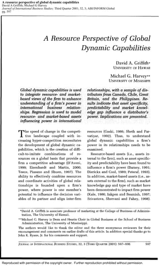 A resource perspective of global dynamic capabilities 
David A Griffith; Michael G Harvey 
Journal of International Business Studies; Third Quarter 2001; 32, 3; ABI/INFORM Global 
pg. 597 
Reproduced with permission of the copyright owner. Further reproduction prohibited without permission. 
 