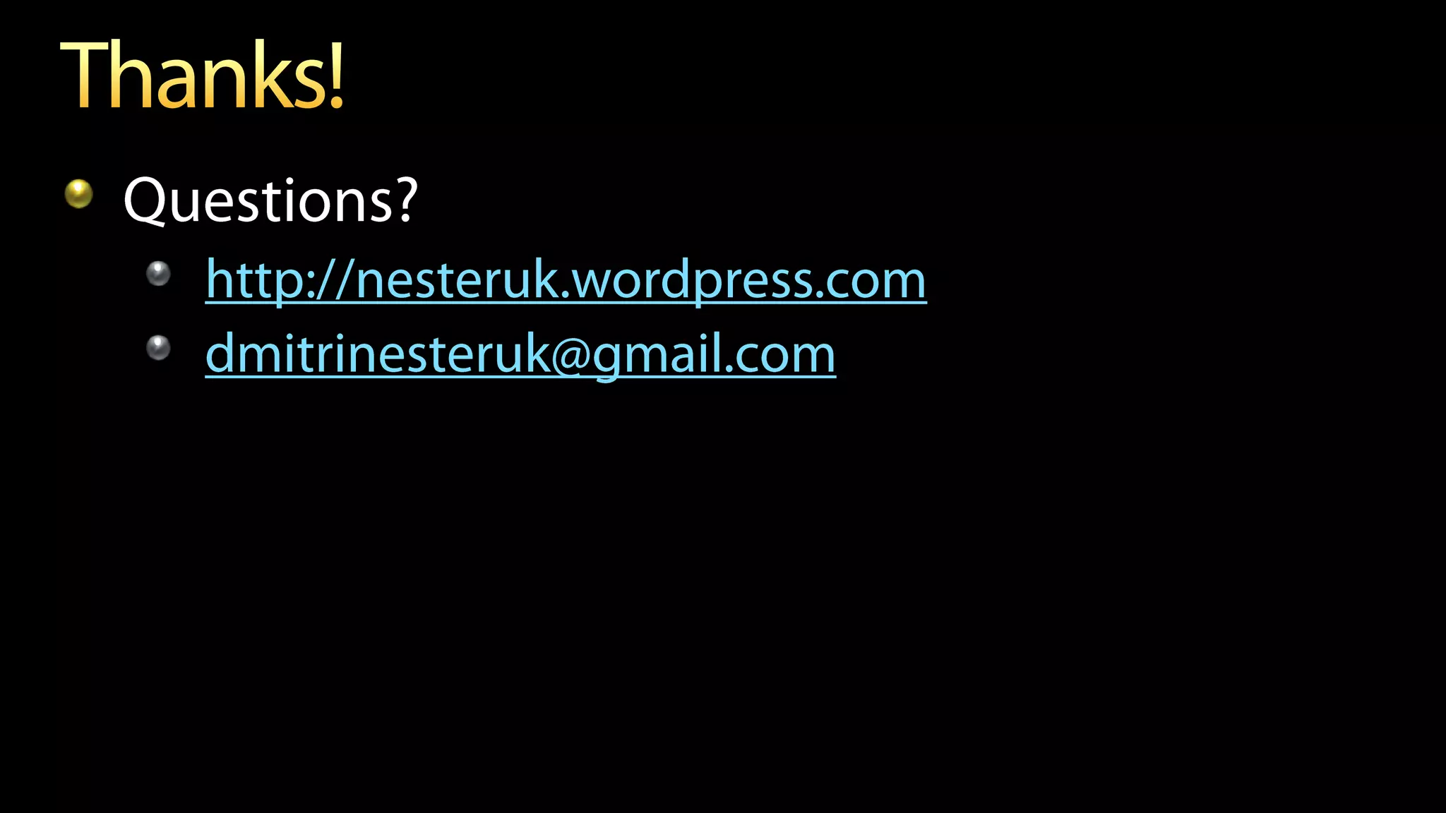 Questions?
  http://nesteruk.wordpress.com
  dmitrinesteruk@gmail.com
 