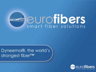 Dyneema®, the world’s
strongest fiber™        Visit Eurocord
                               7-1-2010
 