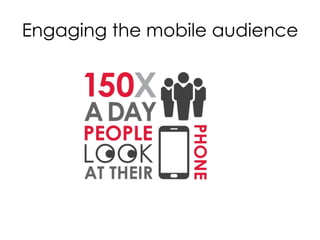 Engaging the mobile audience
 