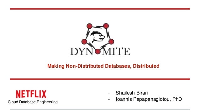 Cloud Database Engineering
Making Non-Distributed Databases, Distributed
- Shailesh Birari
- Ioannis Papapanagiotou, PhD
 