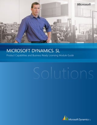 MICROSOFT DYNAMICS SL                      ®


Product Capabilities and Business Ready Licensing Module Guide




                       Solutions
 