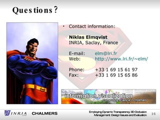 Questions? <ul><li>Contact information: Niklas Elmqvist INRIA, Saclay, France   E-mail: [email_address] Web: http://www.lr...