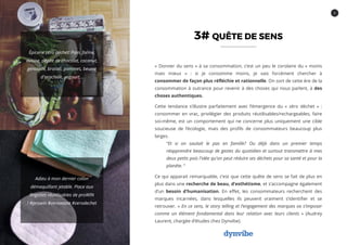 8
Adieu à mon dernier coton
démaquillant jetable. Place aux
lingettes réutilisables de proWIN
! #prowin #zerowaste #zerodechet
3# QUÊTE DE SENS
« Donner du sens » à sa consommation, c’est un peu le corolaire du « moins
mais mieux » : si je consomme moins, je vais forcément chercher à
consommer de façon plus réfléchie et rationnelle. On sort de cette ère de la
consommation à outrance pour revenir à des choses qui nous parlent, à des
choses authentiques.
Cette tendance s’illustre parfaitement avec l’émergence du « zéro déchet » :
consommer en vrac, privilégier des produits réutilisables/rechargeables, faire
soi-même, est un comportement qui ne concerne plus uniquement une cible
soucieuse de l’écologie, mais des profils de consommateurs beaucoup plus
larges.
“Et si on sautait le pas en famille? Ou déjà dans un premier temps
réapprendre beaucoup de gestes du quotidien et surtout transmettre à mes
deux petits pois l'idée qu'on peut réduire ses déchets pour sa santé et pour la
planète. “
Ce qui apparait remarquable, c’est que cette quête de sens se fait de plus en
plus dans une recherche de beau, d’esthétisme, et s’accompagne également
d’un besoin d’humanisation. En effet, les consommateurs recherchent des
marques incarnées, dans lesquelles ils peuvent vraiment s’identifier et se
retrouver. « En ce sens, le story telling et l’engagement des marques va s’imposer
comme un élément fondamental dans leur relation avec leurs clients » (Audrey
Laurent, chargée d’études chez Dynvibe).
Épicerie zéro déchet! Pain, farine,
avoine, pépite de chocolat, coconut,
genouillé, brocoli, pommes, beurre
d'arachide, yogourt…
 