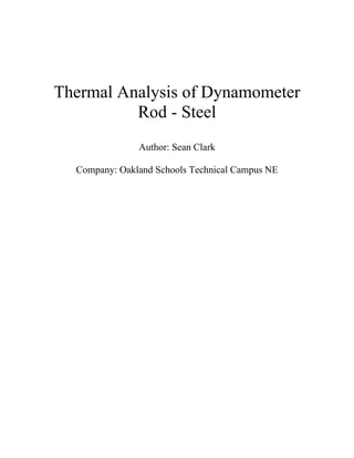 Thermal Analysis of Dynamometer Rod - Steel 
Author: Sean Clark 
Company: Oakland Schools Technical Campus NE 
 
