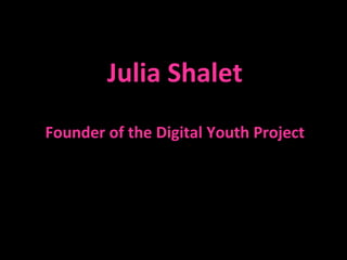 Julia Shalet Founder of the Digital Youth Project 