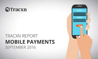 Mobile Payments – September 2016
Tracxn
World’s Largest Startup Research Platform
2
 