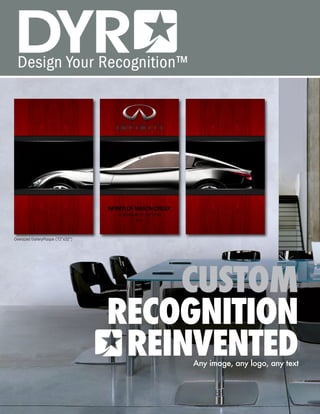 Oversized GalleryPlaque (72”x32”)




                                        CUSTOM
                                    RECOGNITION
                                     REINVENTED
                                        Any image, any logo, any text
 