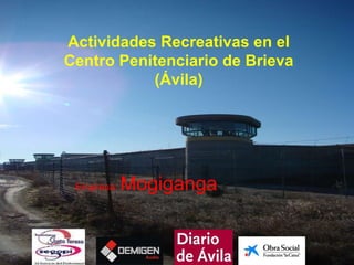 Actividades Recreativas en el Centro Penitenciario de Brieva (Ávila) Empresa:   Mogiganga 
