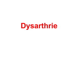 Dysarthrie
 