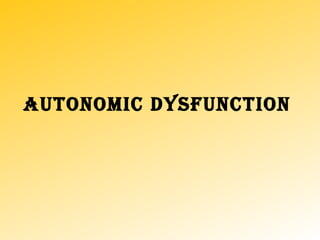 AUTONOMIC DYSfUNCTION
 