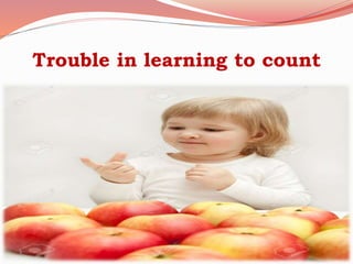 Trouble in learning to count
 