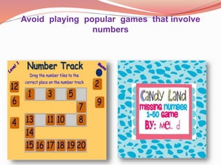 Avoid playing popular games that involve
numbers
 