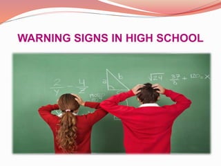 WARNING SIGNS IN HIGH SCHOOL
 