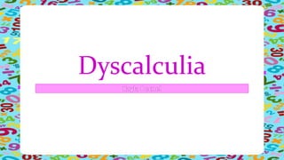 Dyscalculia
 