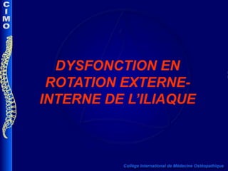 DYSFONCTION EN ROTATION EXTERNE-INTERNE DE L’ILIAQUE 