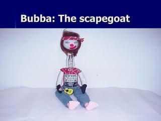 Bubba: The scapegoat 