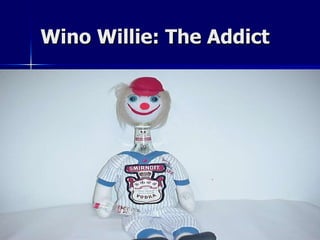 Wino Willie: The Addict 