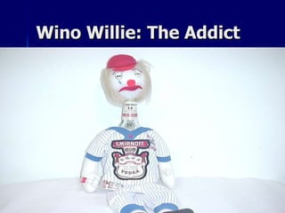 Wino Willie: The Addict 