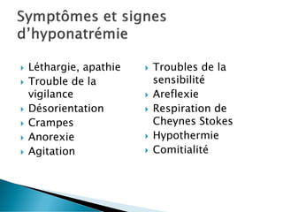  Léthargie, apathie
 Trouble de la
vigilance
 Désorientation
 Crampes
 Anorexie
 Agitation
 Troubles de la
sensibilité
 Areflexie
 Respiration de
Cheynes Stokes
 Hypothermie
 Comitialité
 