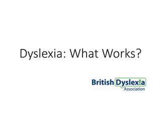 Dyslexia: What Works?
 