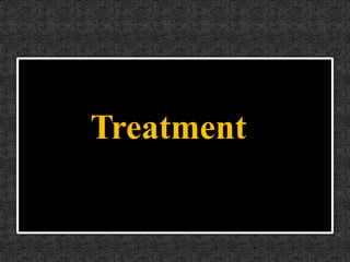 Treatment
 