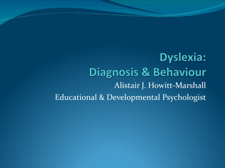 Alistair J. Howitt-Marshall Educational & Developmental Psychologist 