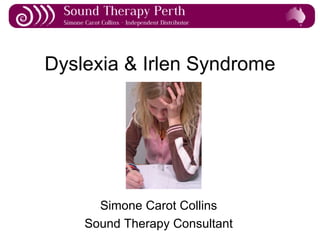 Dyslexia & Irlen Syndrome Simone Carot Collins Sound Therapy Consultant 