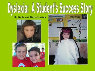 Dyslexia:  A Student’s Success Story By Kaila and Darla Hatton 