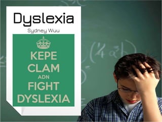Dyslexia
Sydney Wuu
 