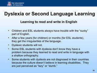 Dyslexia or Second Language Learning
            Learning to read and write in English

 •   Children and ESL students alw...