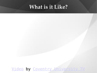 What is it Like? Video  by  Coventry University TV 