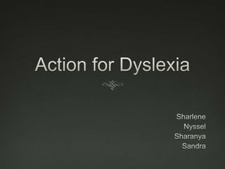 Action for Dyslexia Sharlene  Nyssel Sharanya Sandra 