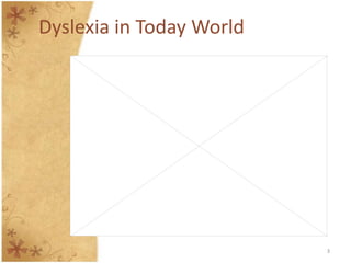 Dyslexia in Today World




                          3
 