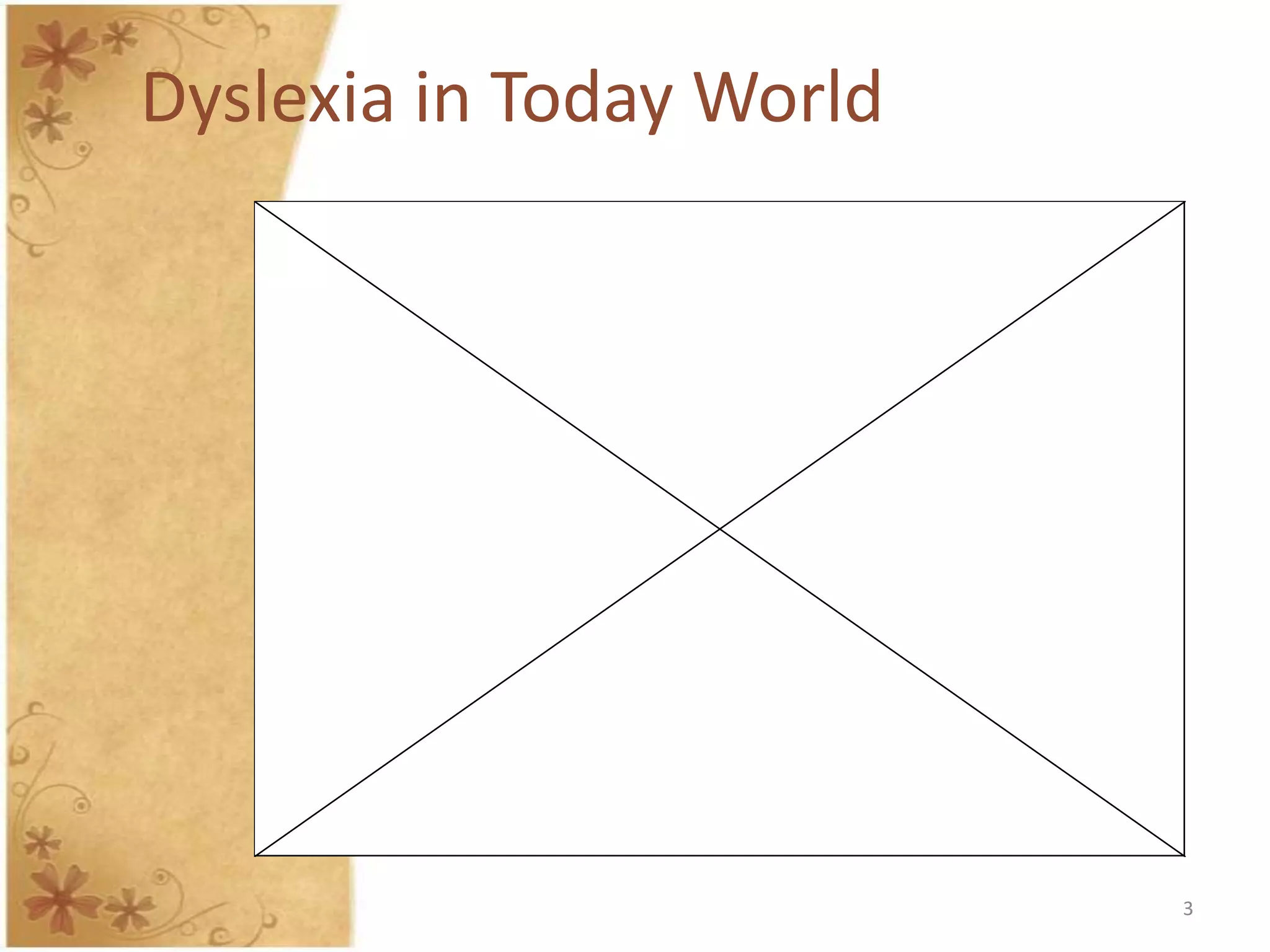 Dyslexia in Today World




                          3
 