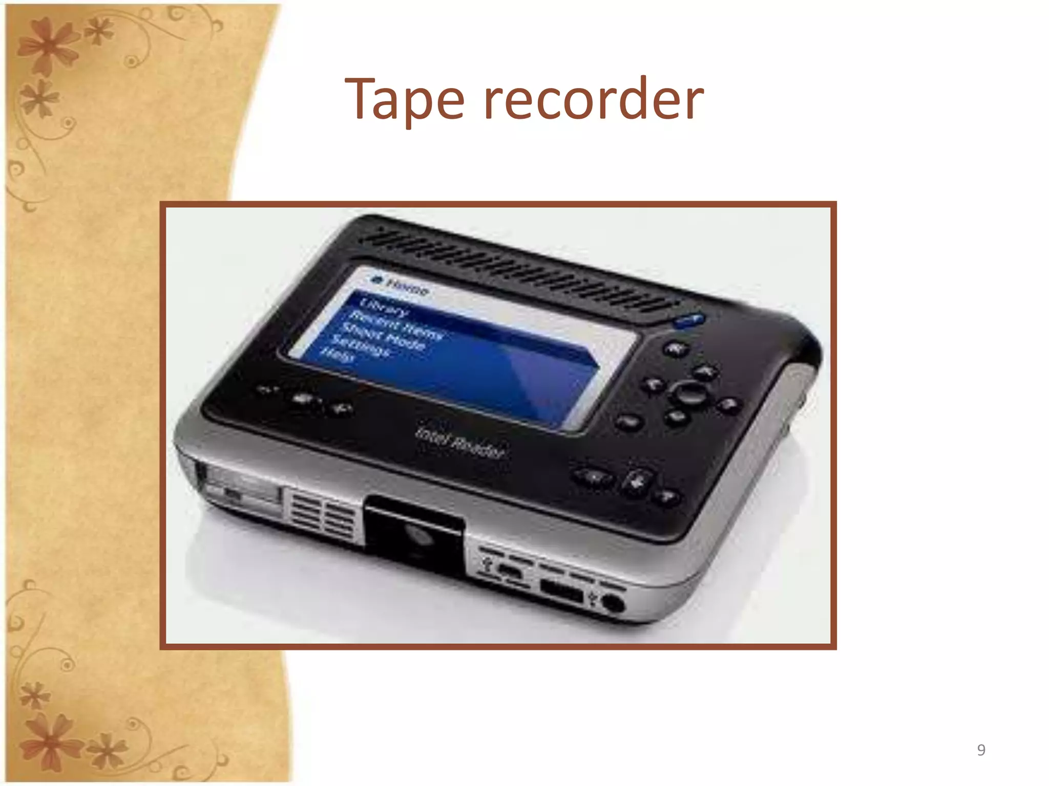 Tape recorder




                9
 