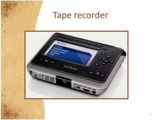 Tape recorder




                9
 