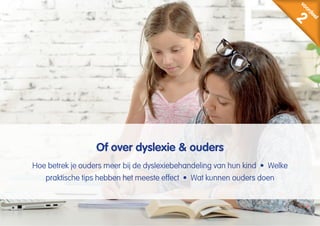 voordeel
2
Of over dyslexie & ouders
Hoe betrek je ouders meer bij de dyslexiebehandeling van hun kind?
Welke praktische t...