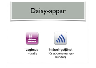 Daisy-appar
Legimus
- gratis
Inläsningstjänst
(för abonnemangs-
kunder)
 