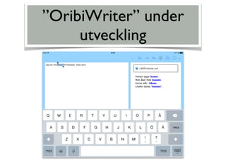 ”OribiWriter” under
utveckling
 
